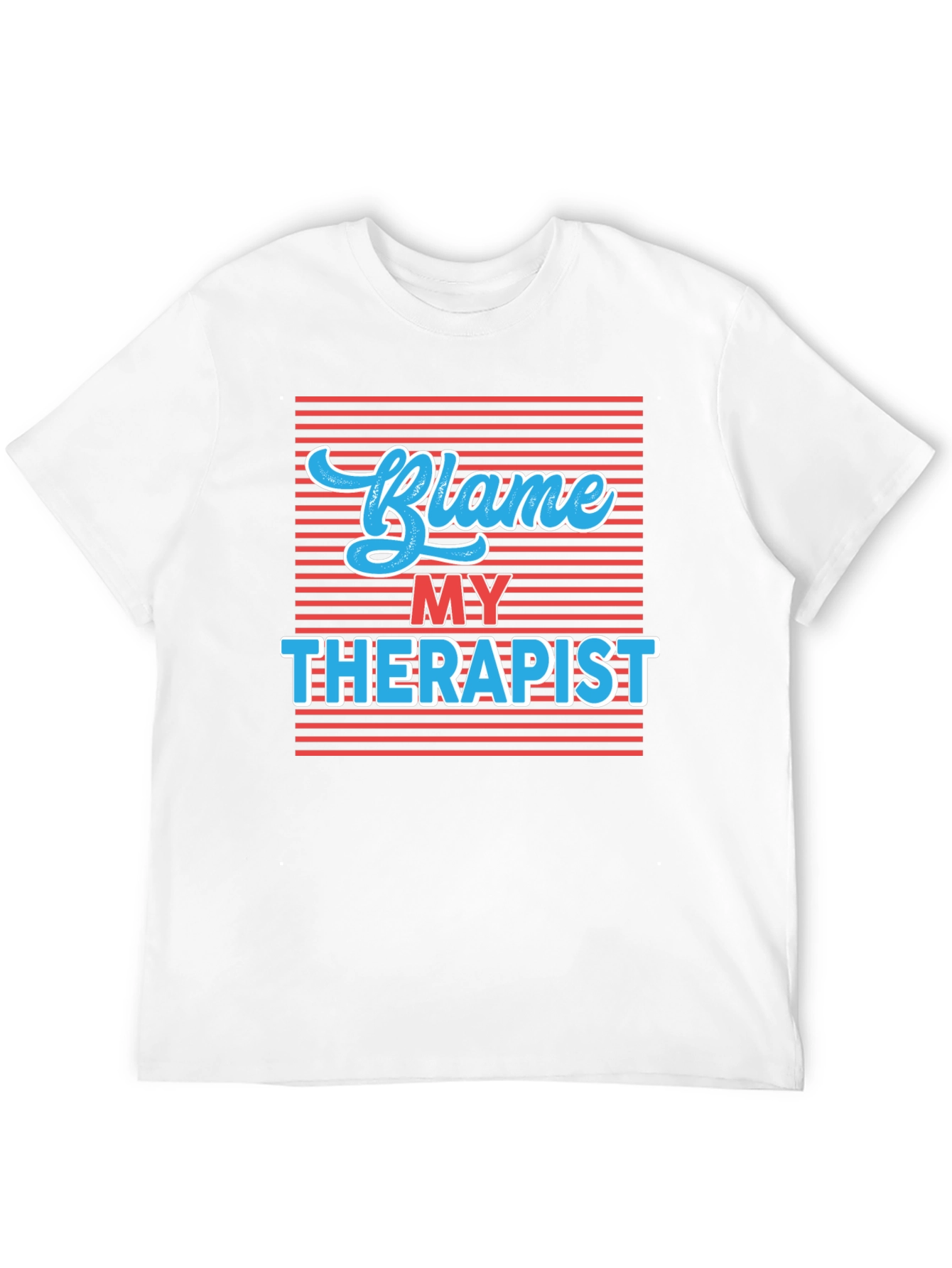 Blame My Therapist T-Shirt - Humorous Graphic Tee