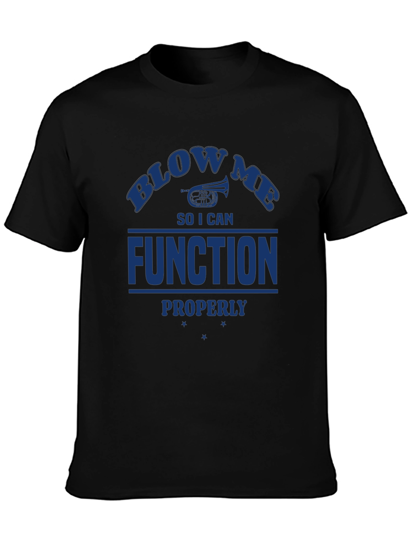Blow Me I Need to Function T-Shirt