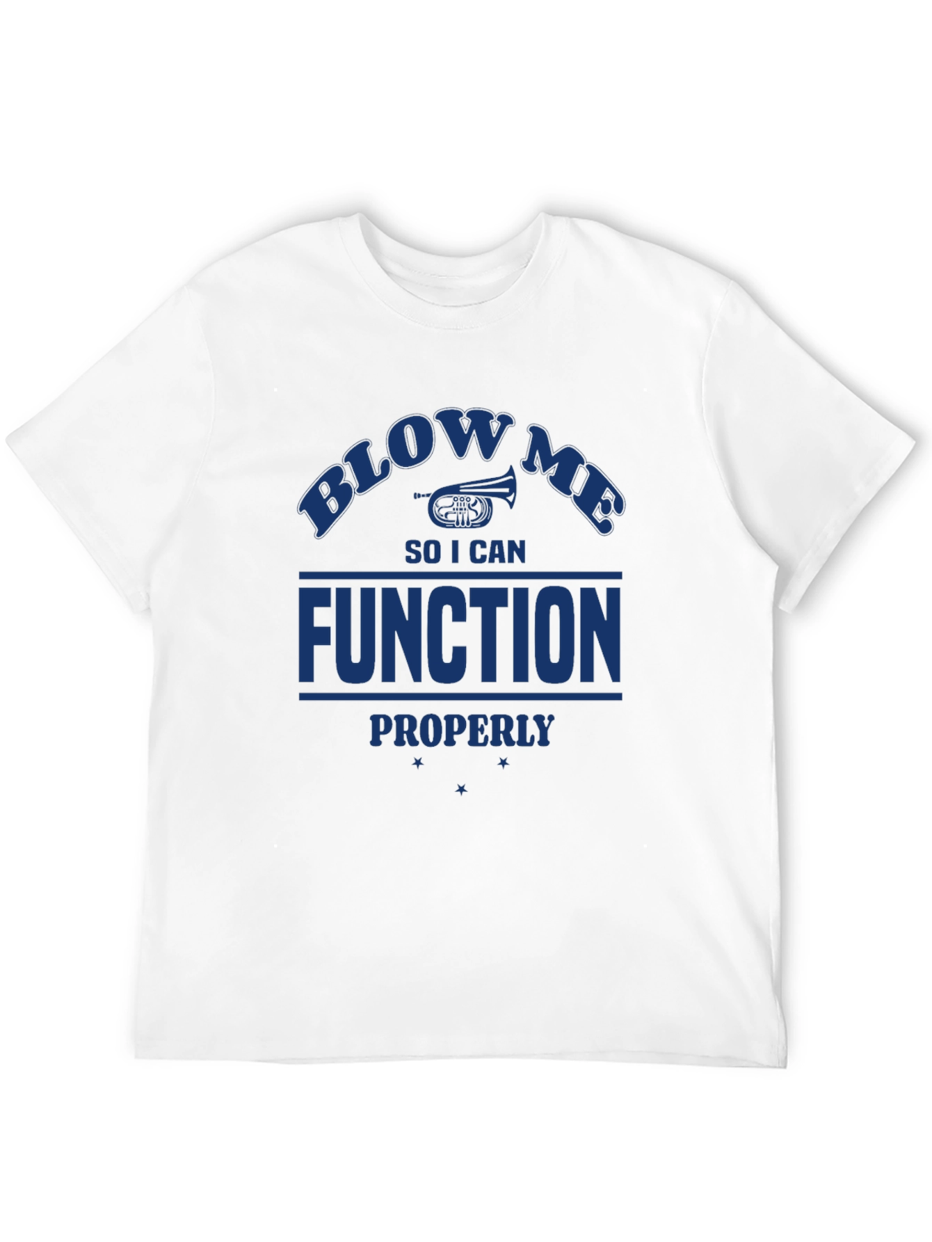 Blow Me I Need to Function T-Shirt