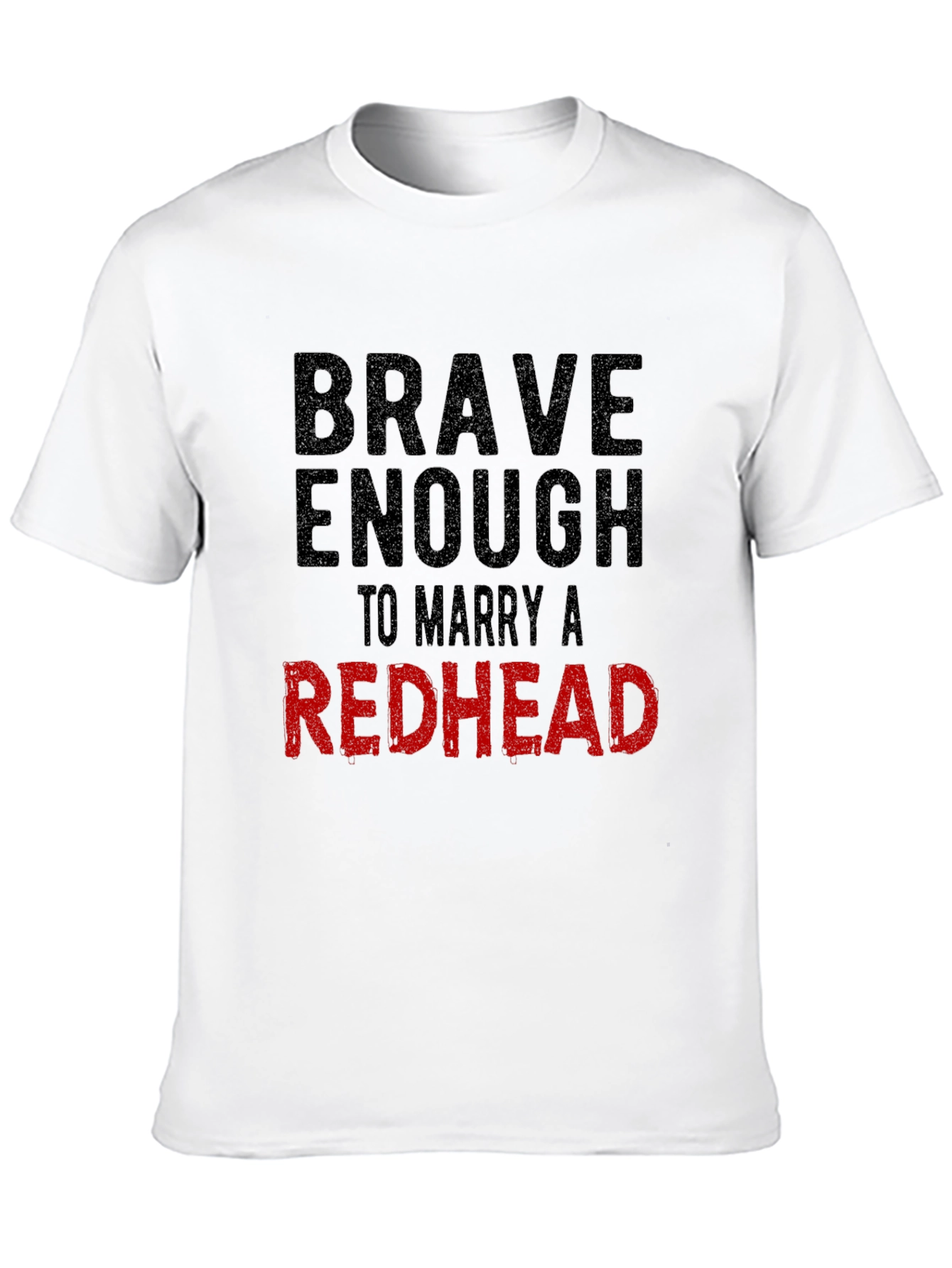 Brave Enough to Marry a Redhead T-Shirt