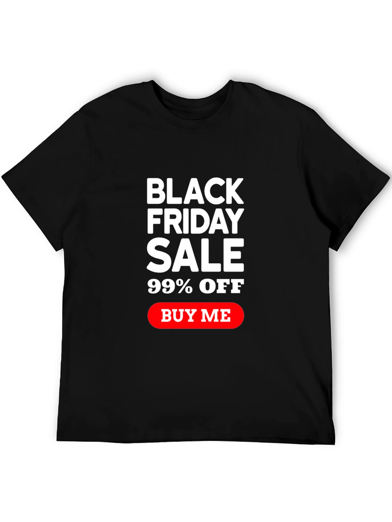 Black Friday Sale T-Shirt - 99% Off