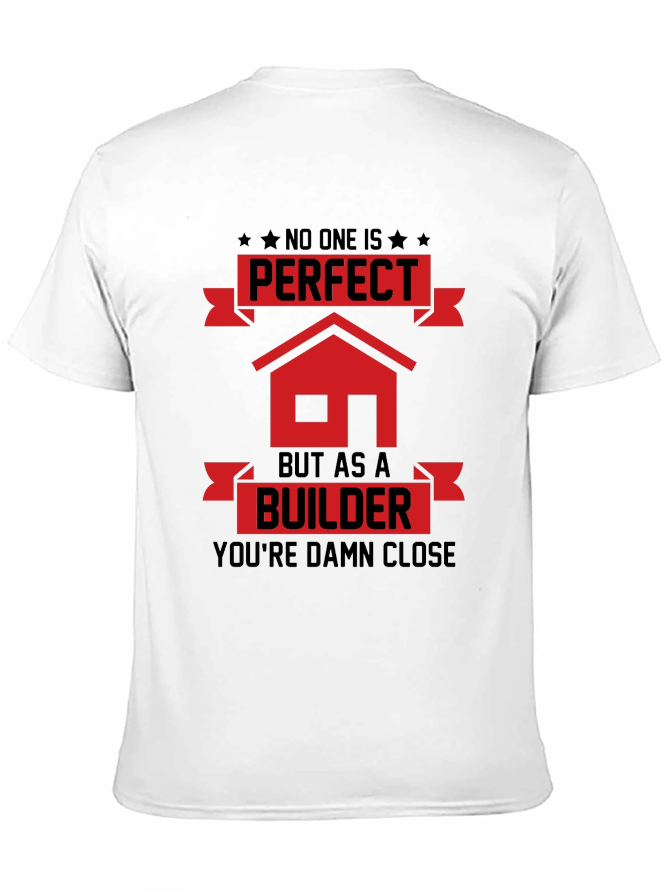 Builder T-Shirt: No One Is Perfect Builder is Close!