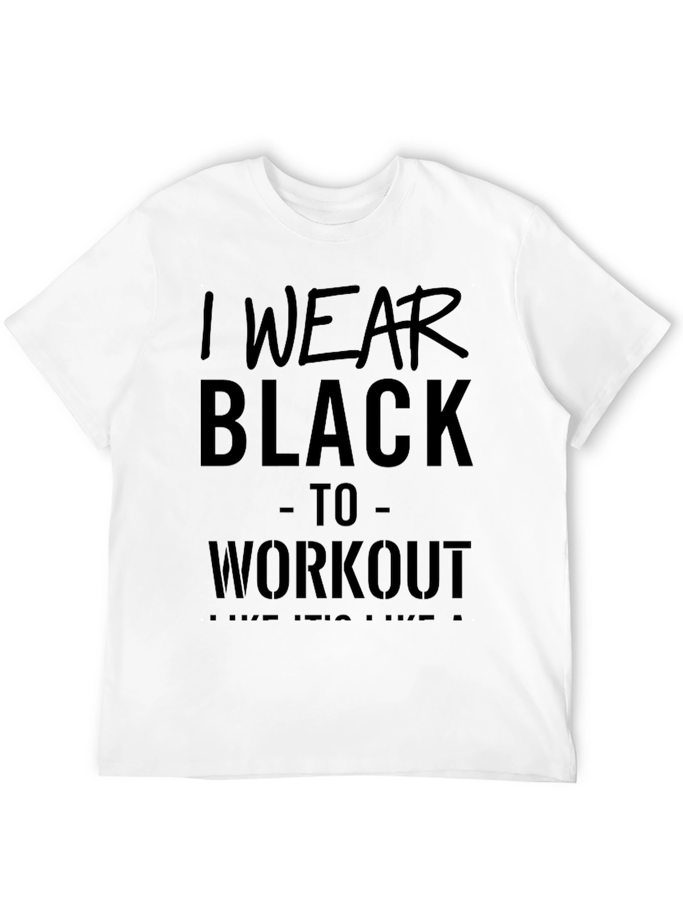 Black Workout T-Shirt - I Wear Black to Workout
