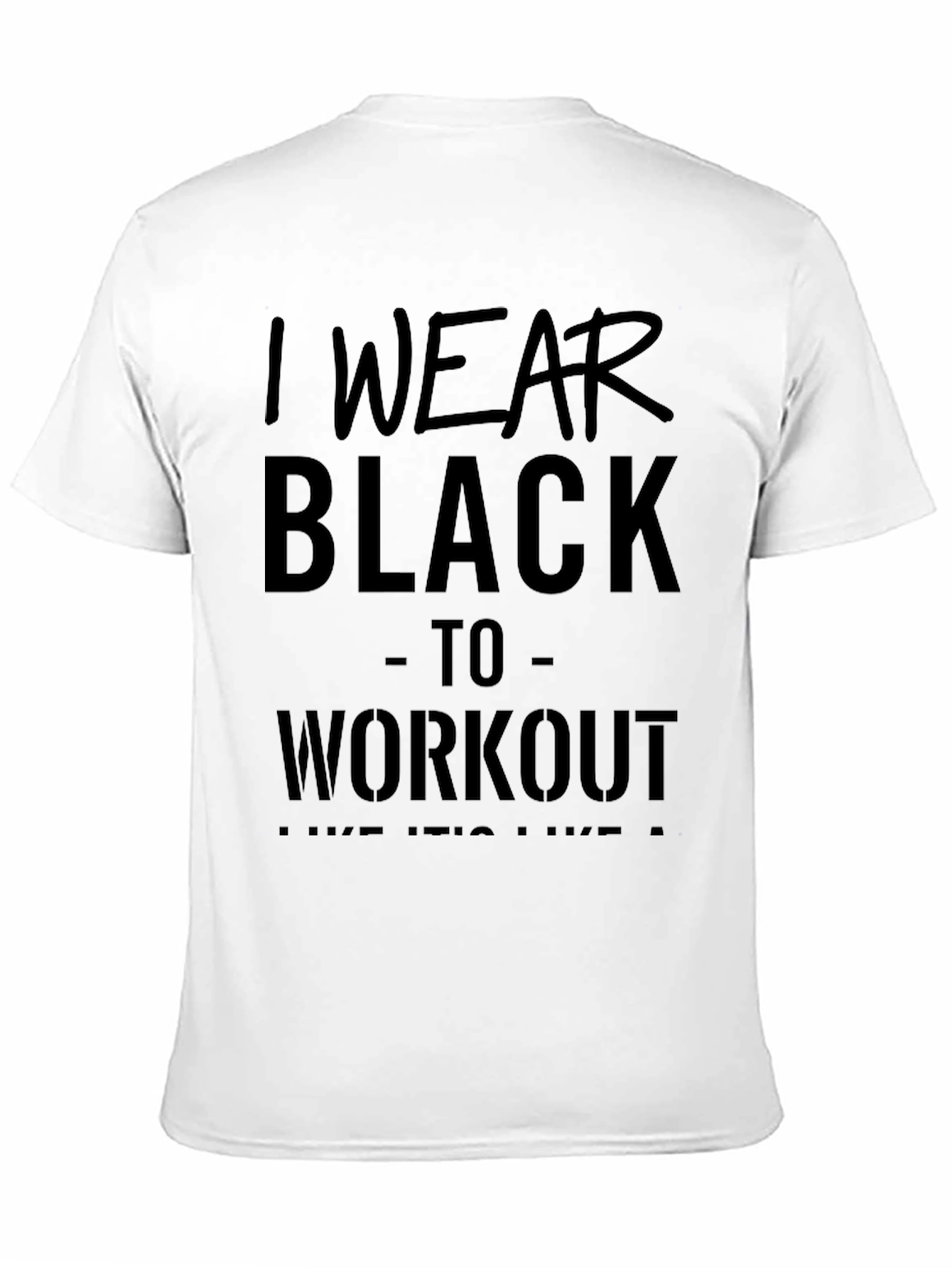 Black Workout T-Shirt - I Wear Black to Workout