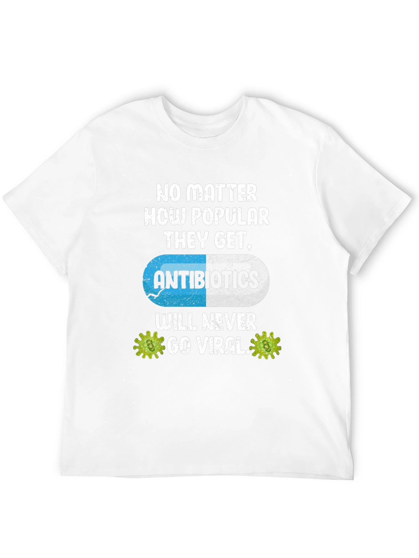 Antibiotics Will Never Go Viral T-Shirt