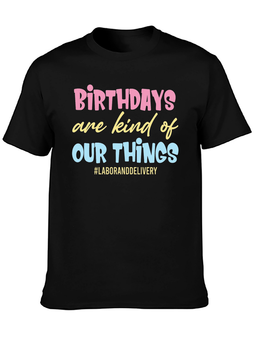 Birthday Labor and Delivery Graphic Tee