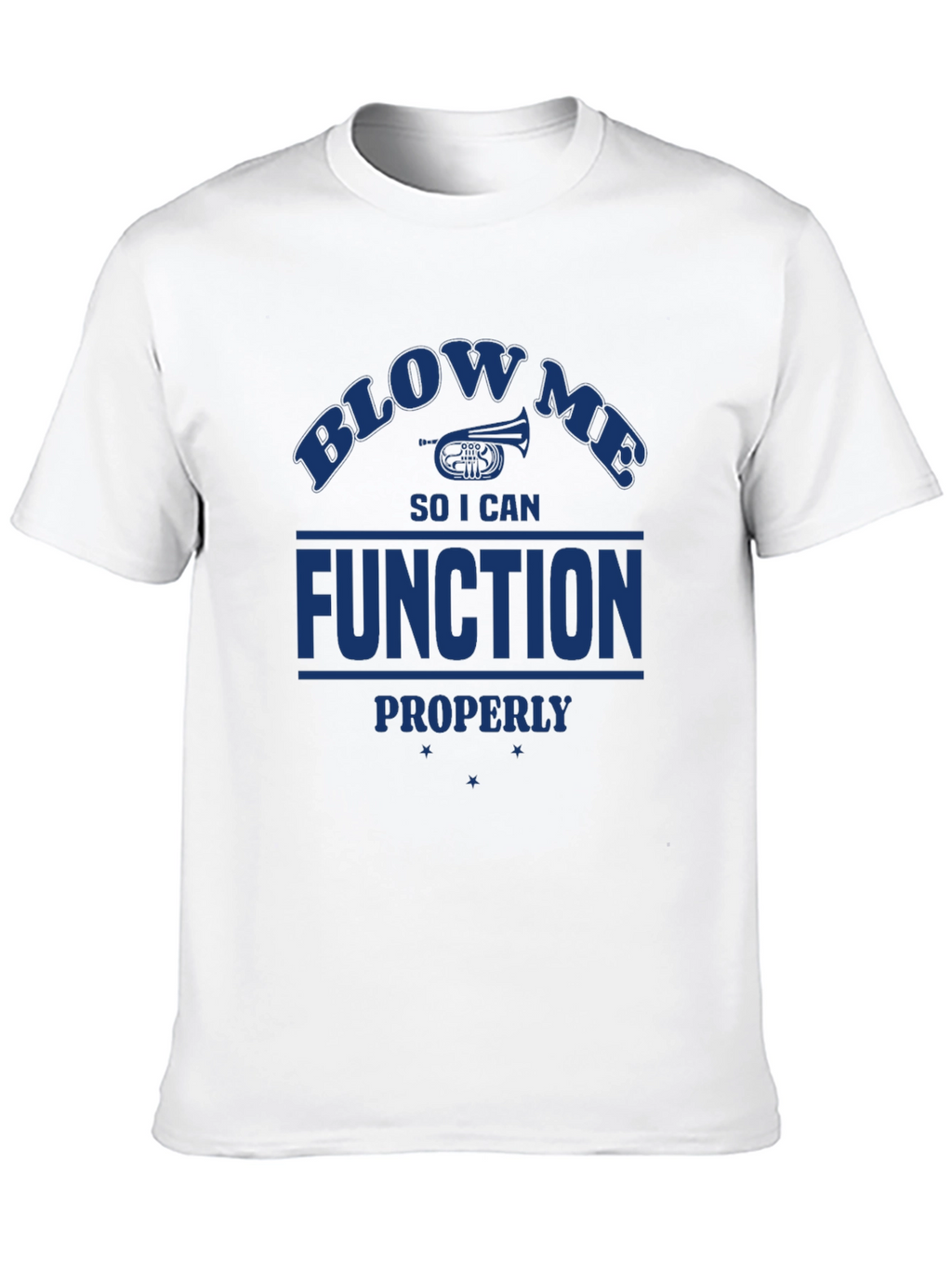 Blow Me I Need to Function T-Shirt