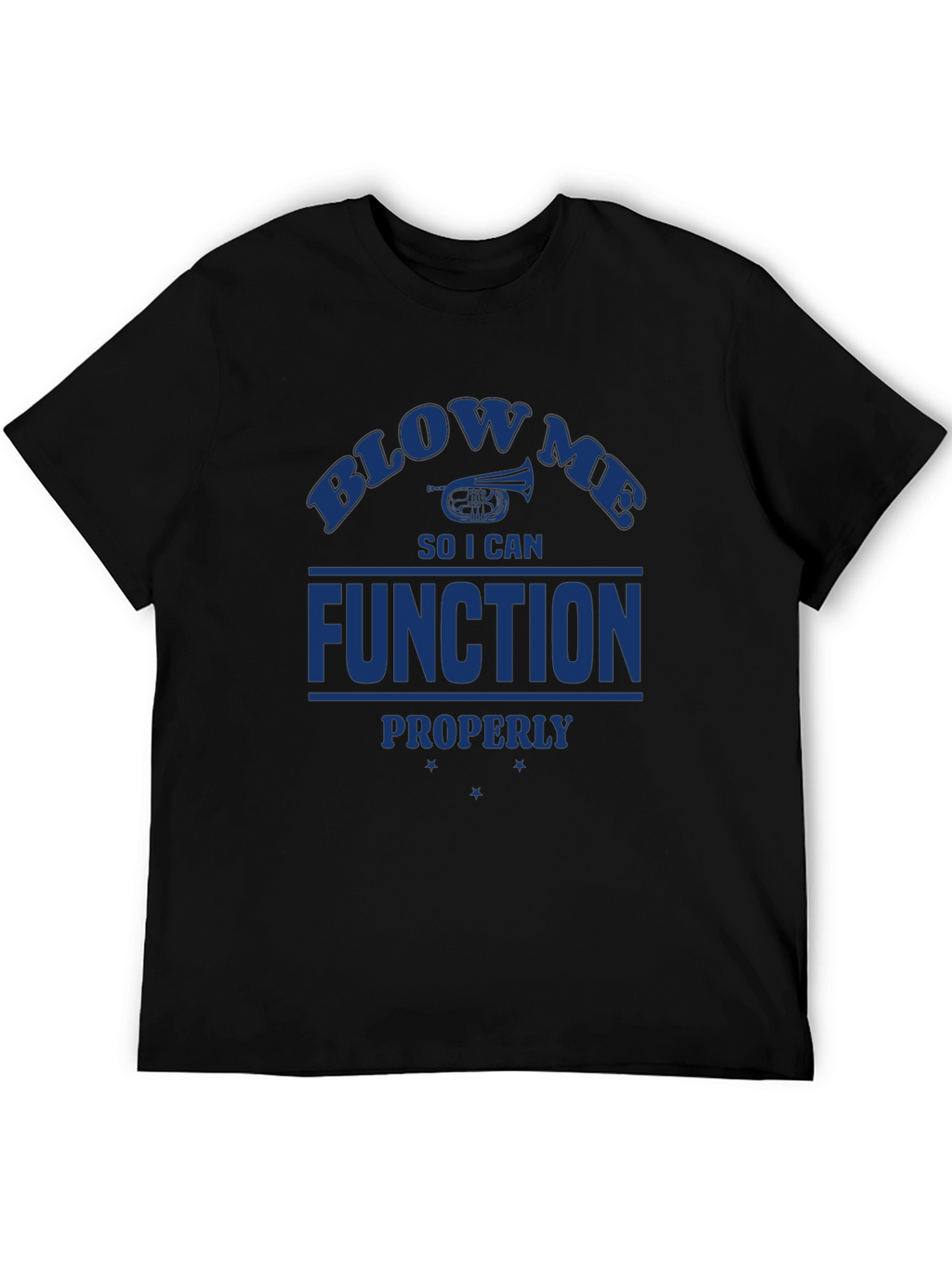 Blow Me I Need to Function T-Shirt