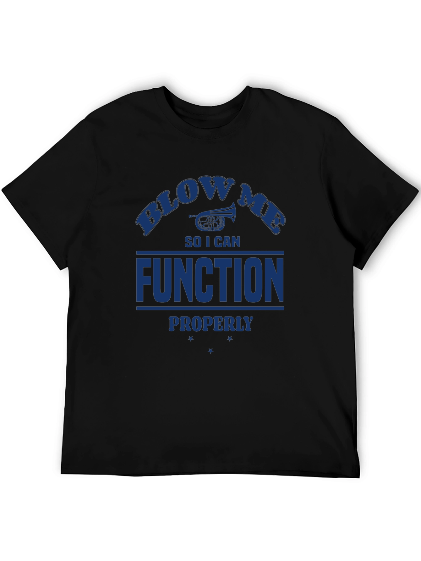 Blow Me I Need to Function T-Shirt