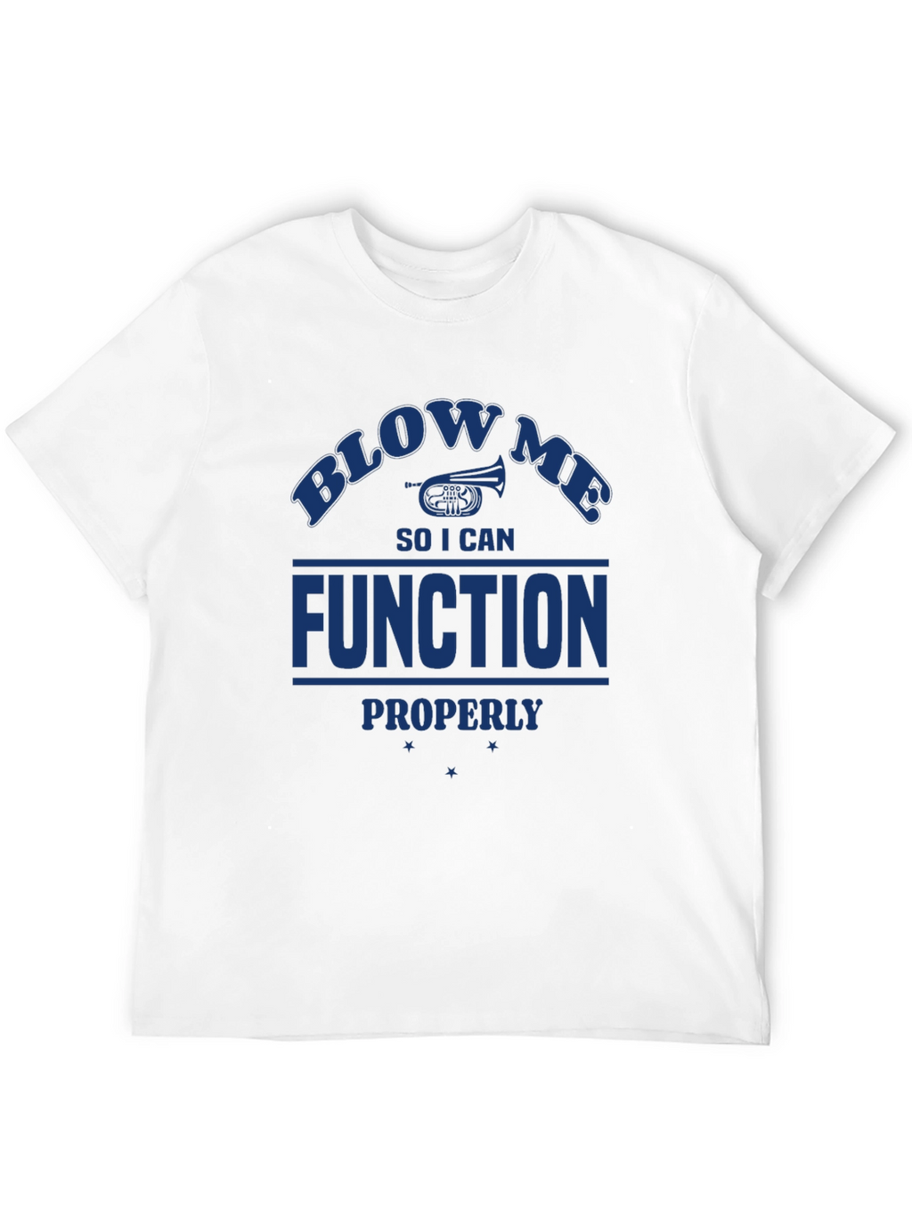 Blow Me I Need to Function T-Shirt