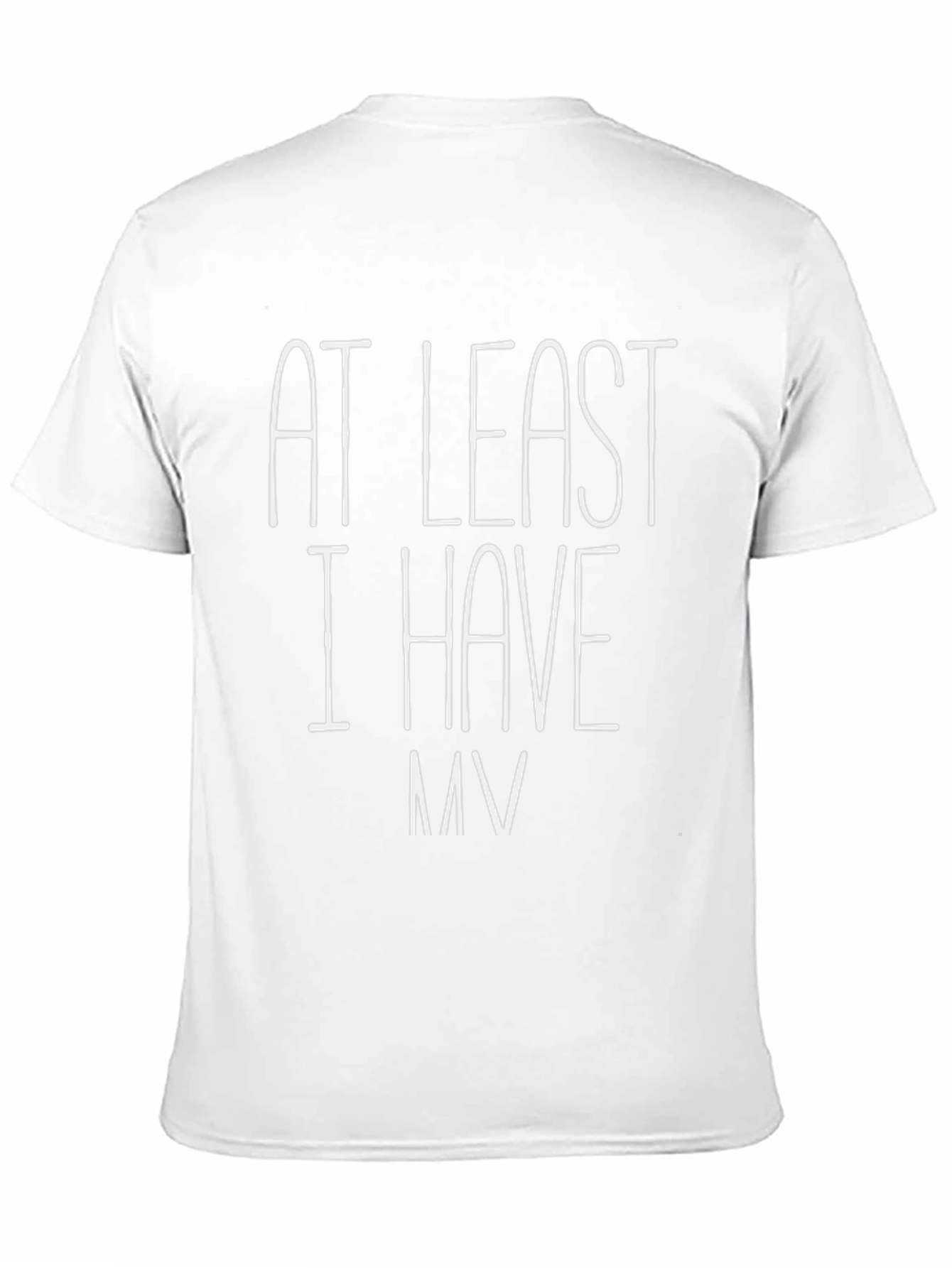 At Least I Have My Funny Sarcastic T-Shirt
