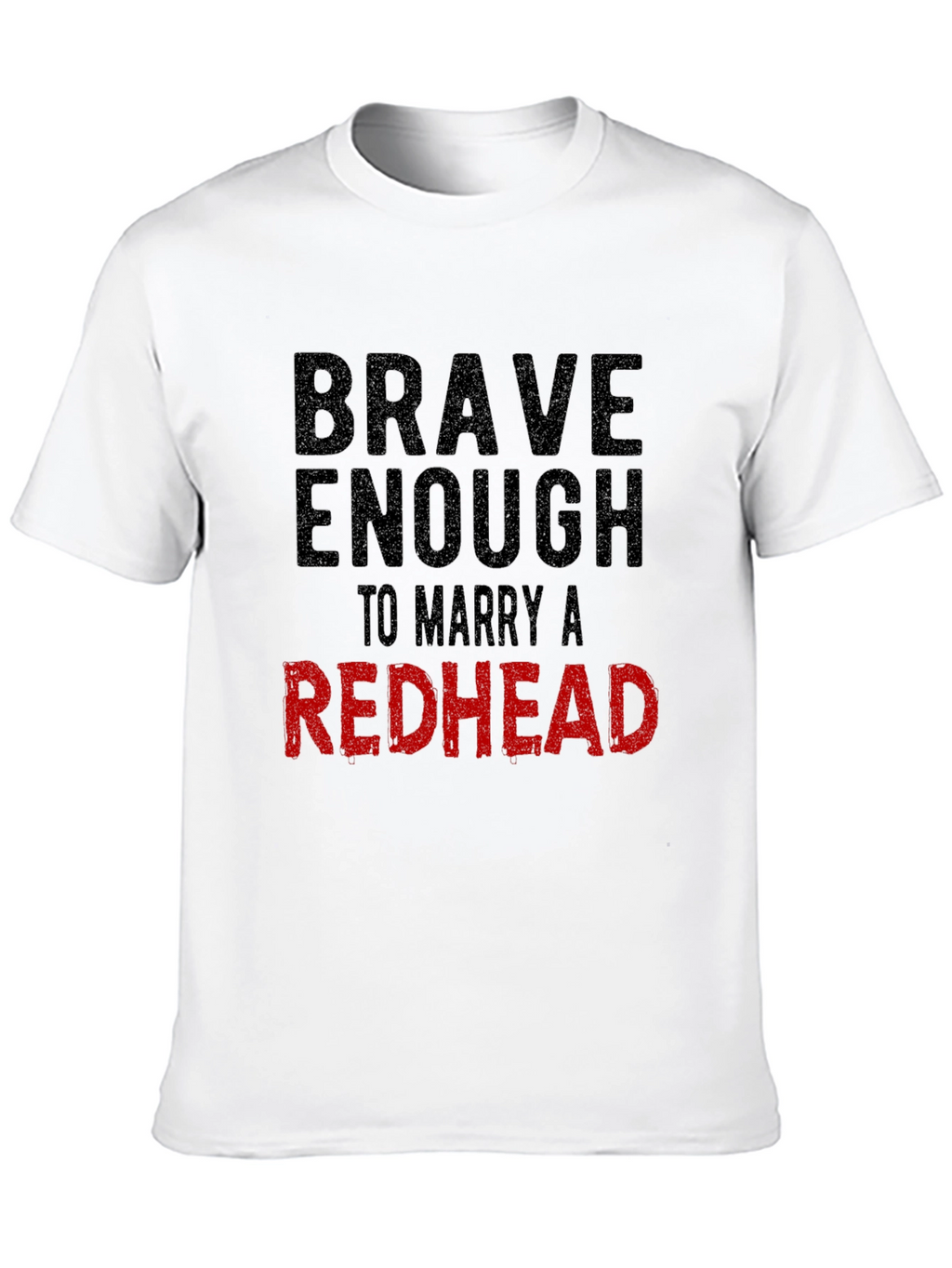 Brave Enough to Marry a Redhead T-Shirt