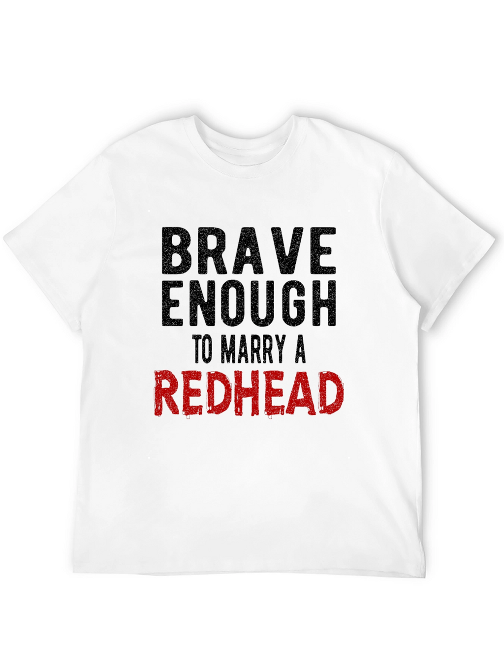 Brave Enough to Marry a Redhead T-Shirt