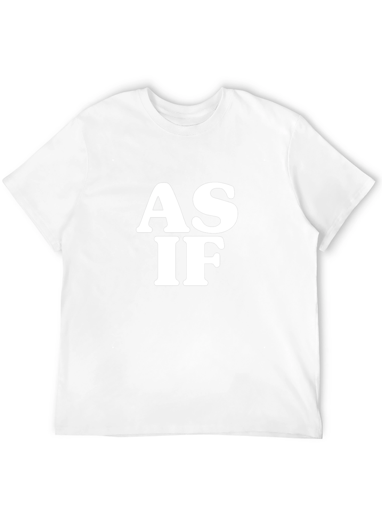As If T-Shirt - Bold White Graphic Tee