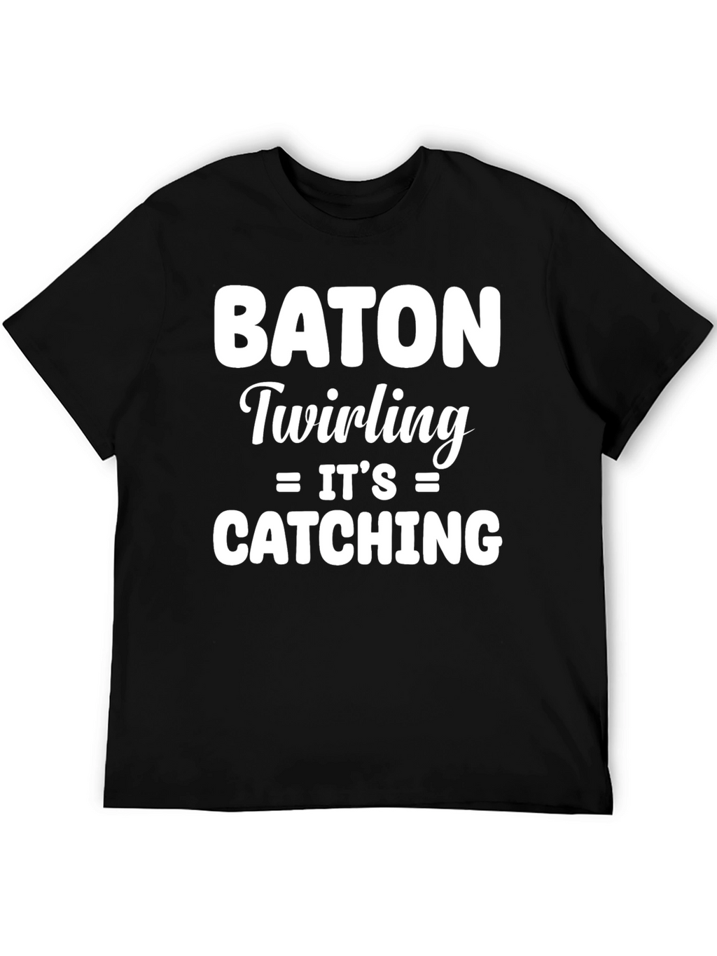 Baton Twirling Its Catching T-Shirt