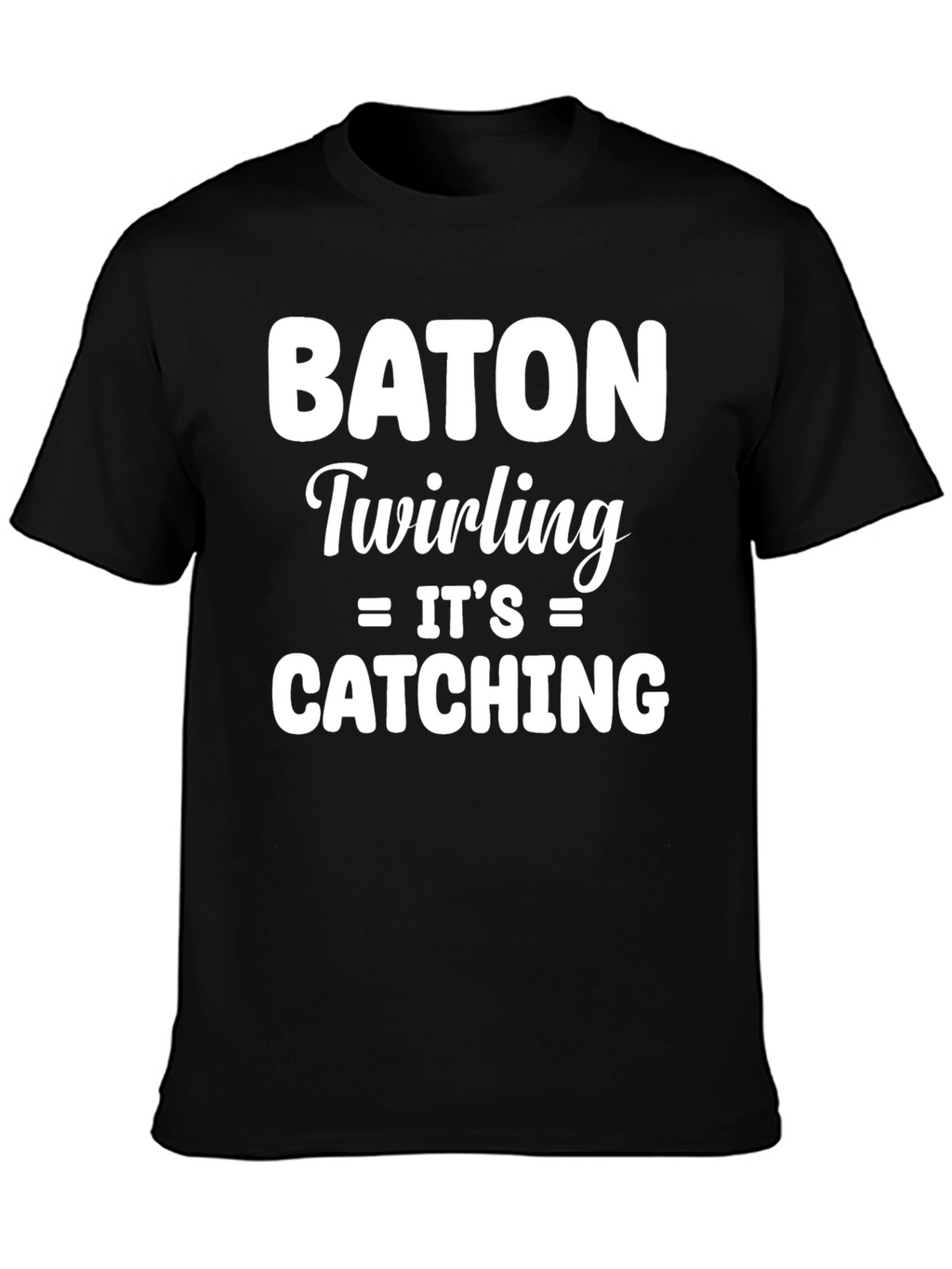 Baton Twirling Its Catching T-Shirt