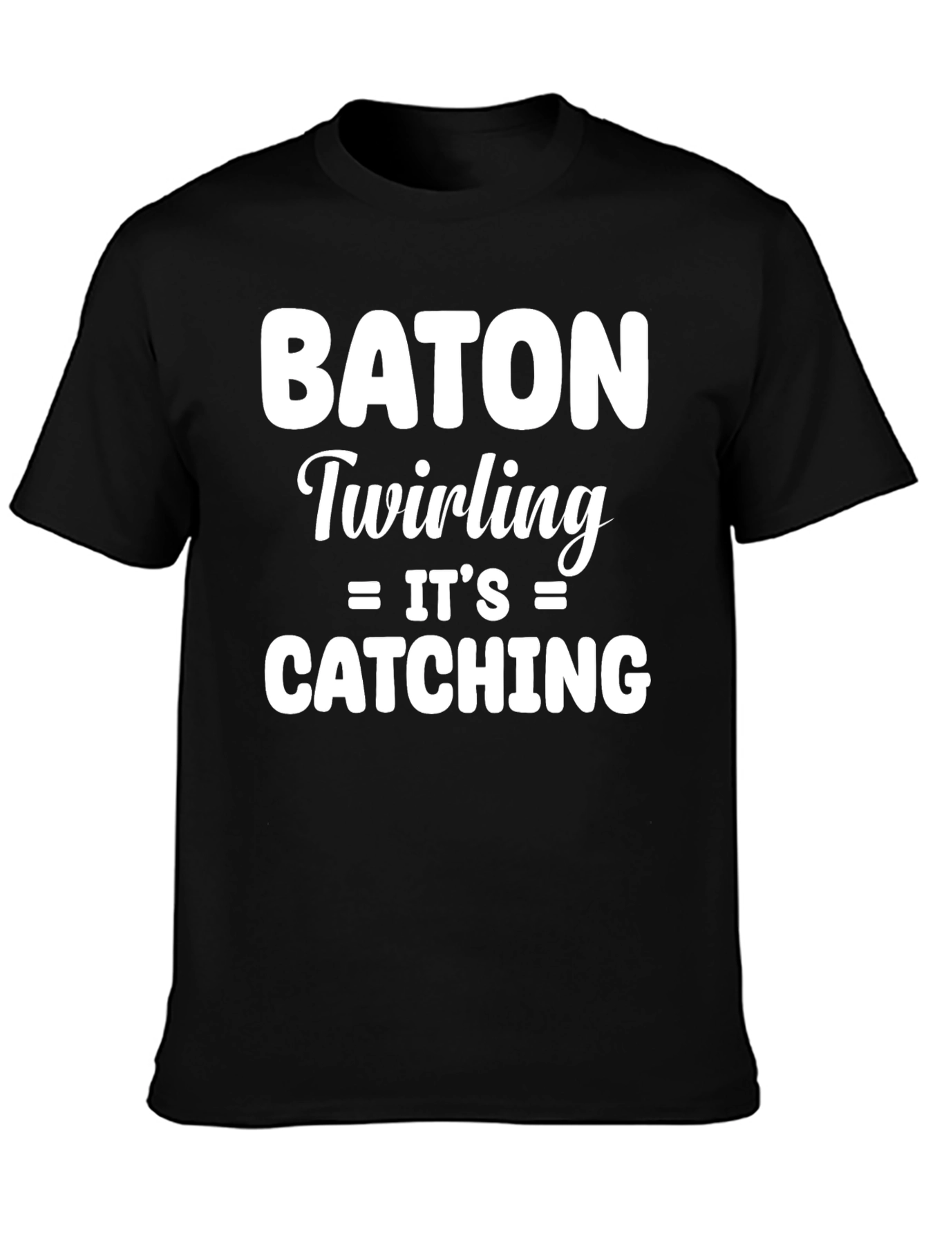 Baton Twirling Its Catching T-Shirt