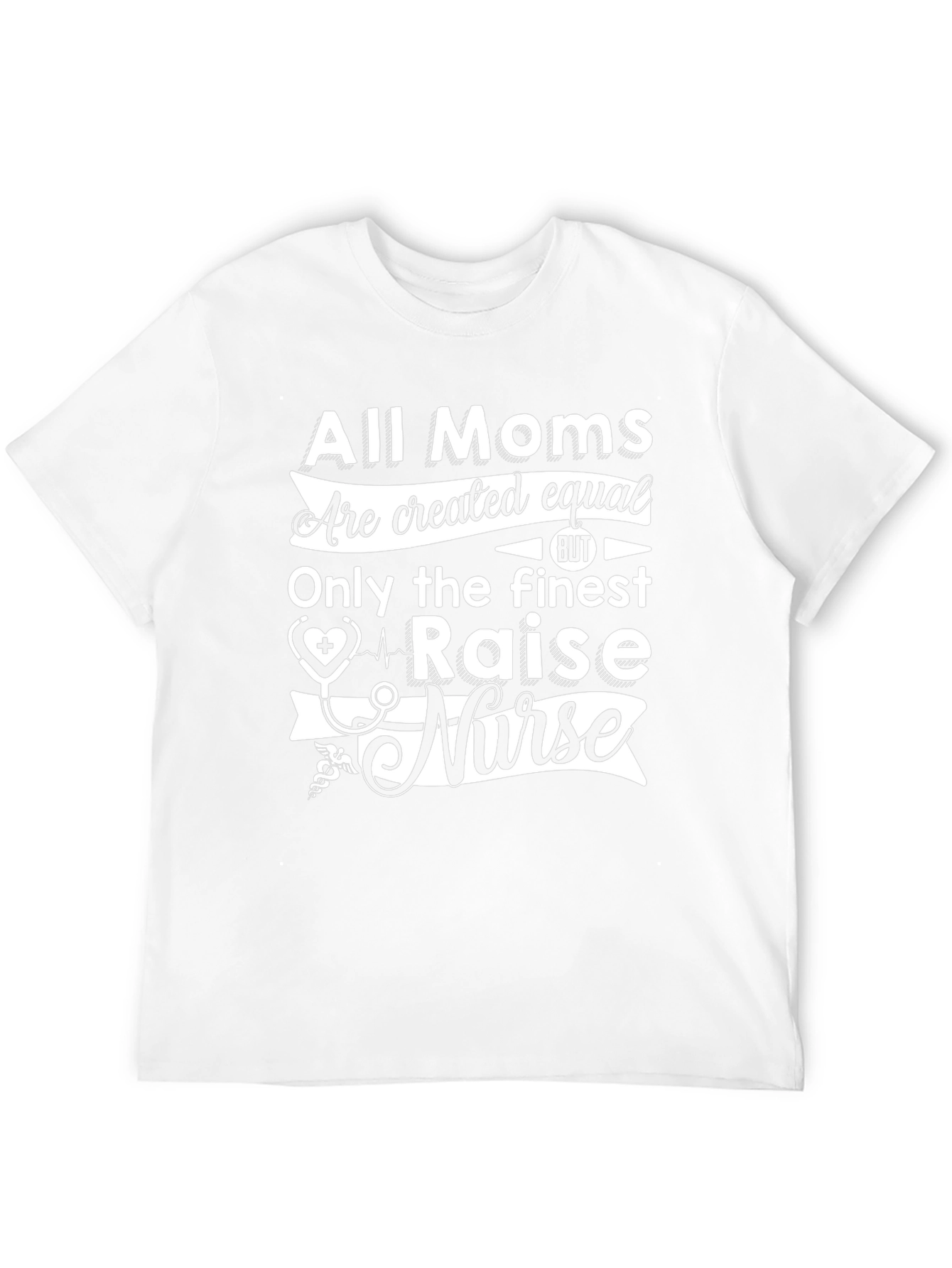 All Moms Raise a Nurse T-Shirt