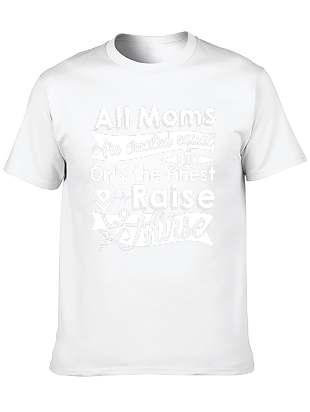 All Moms Raise a Nurse T-Shirt