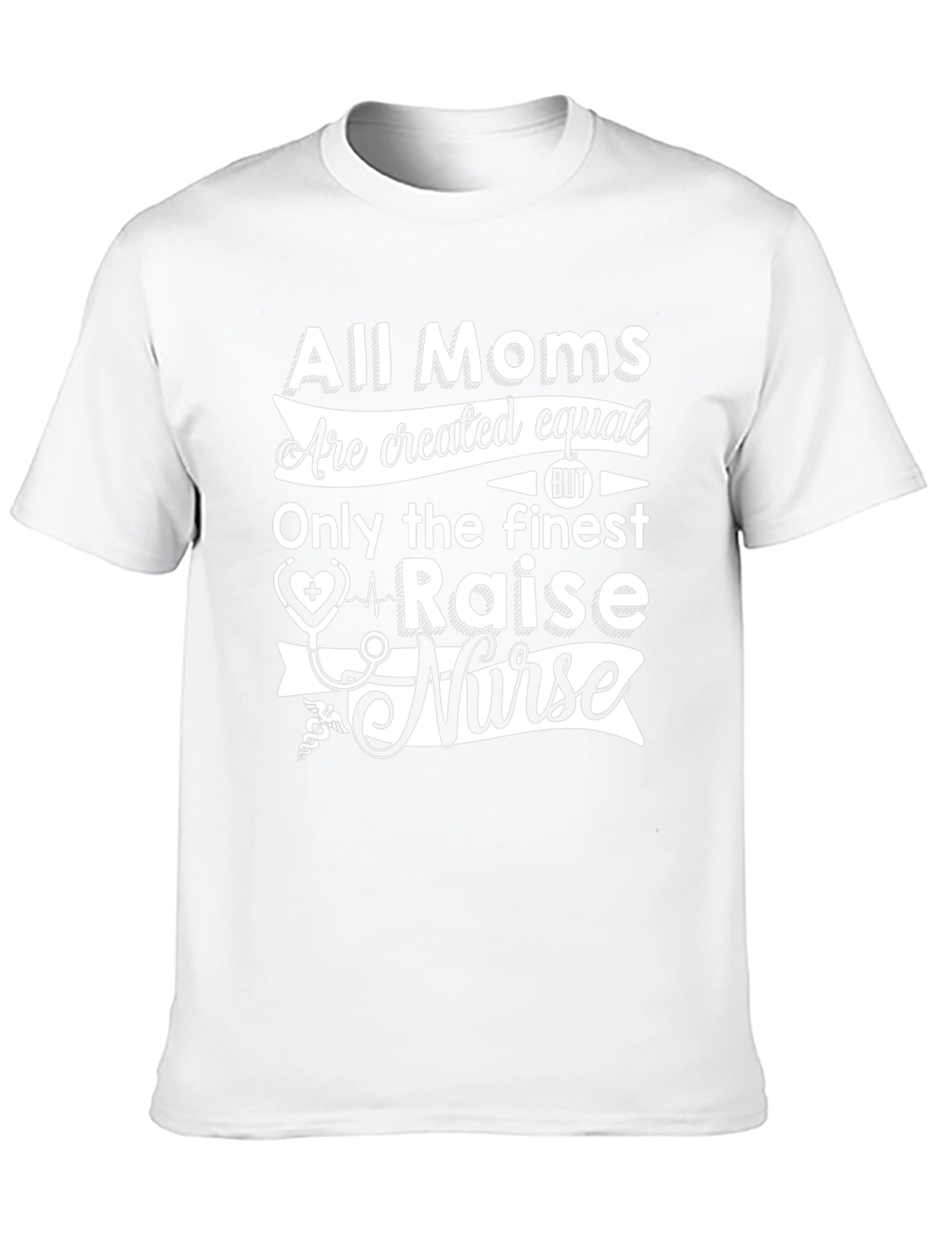 All Moms Raise a Nurse T-Shirt