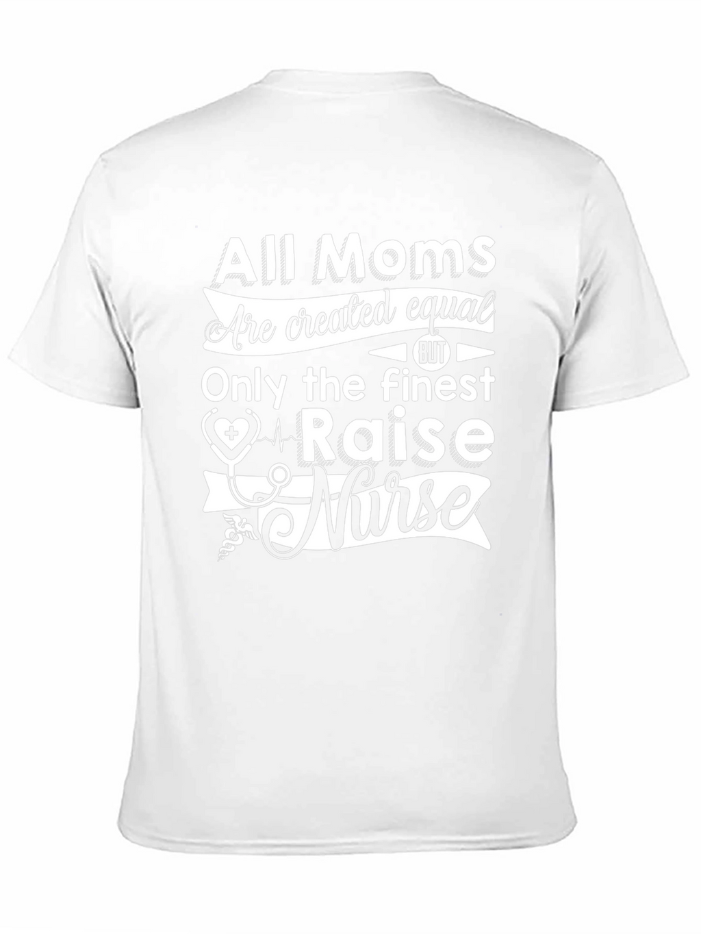 All Moms Raise a Nurse T-Shirt