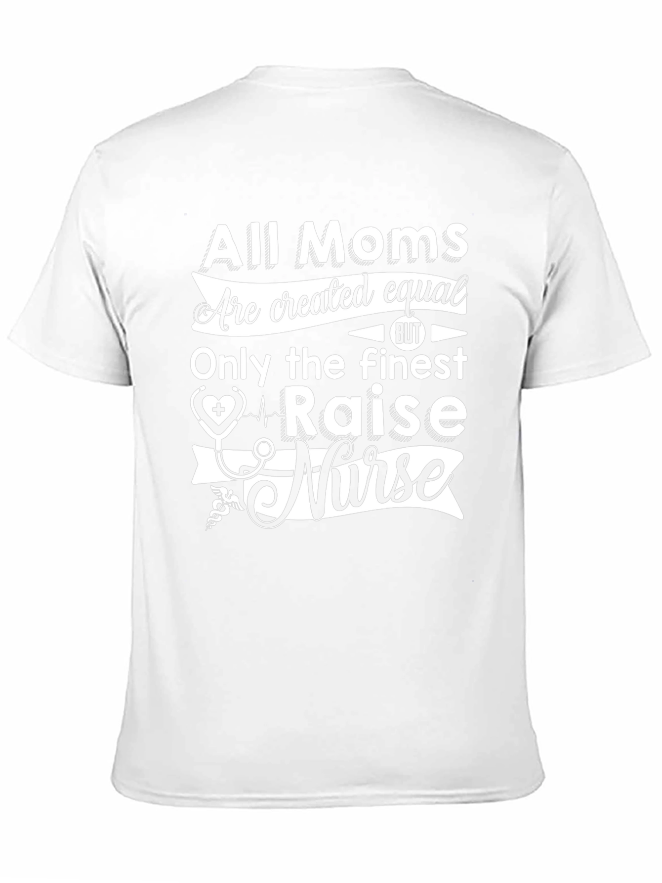 All Moms Raise a Nurse T-Shirt