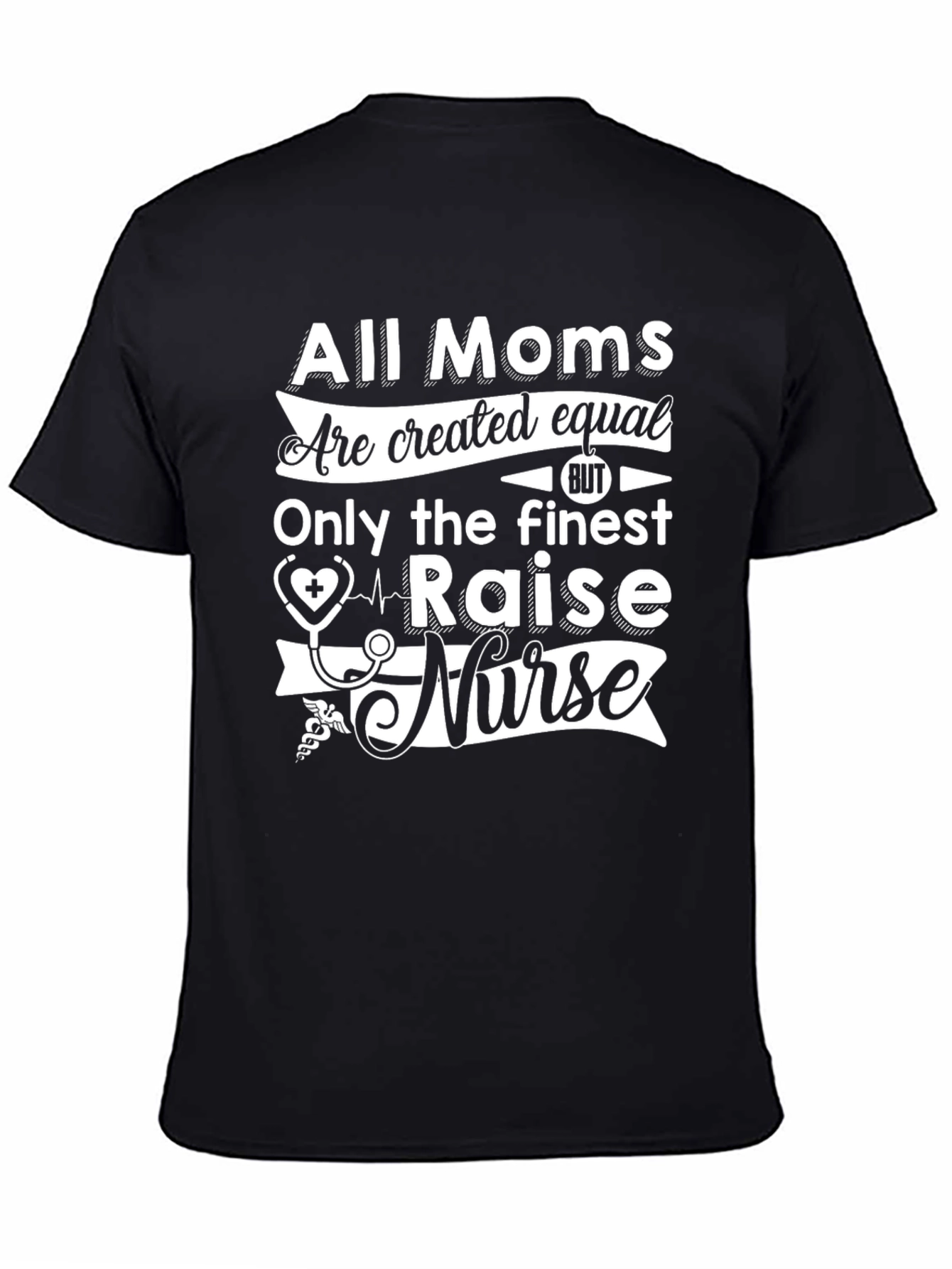 All Moms Raise a Nurse T-Shirt