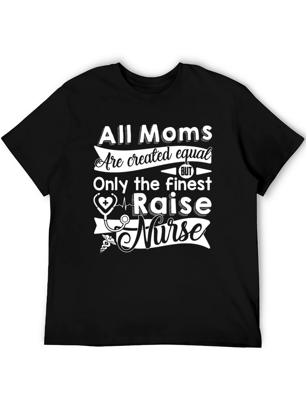 All Moms Raise a Nurse T-Shirt