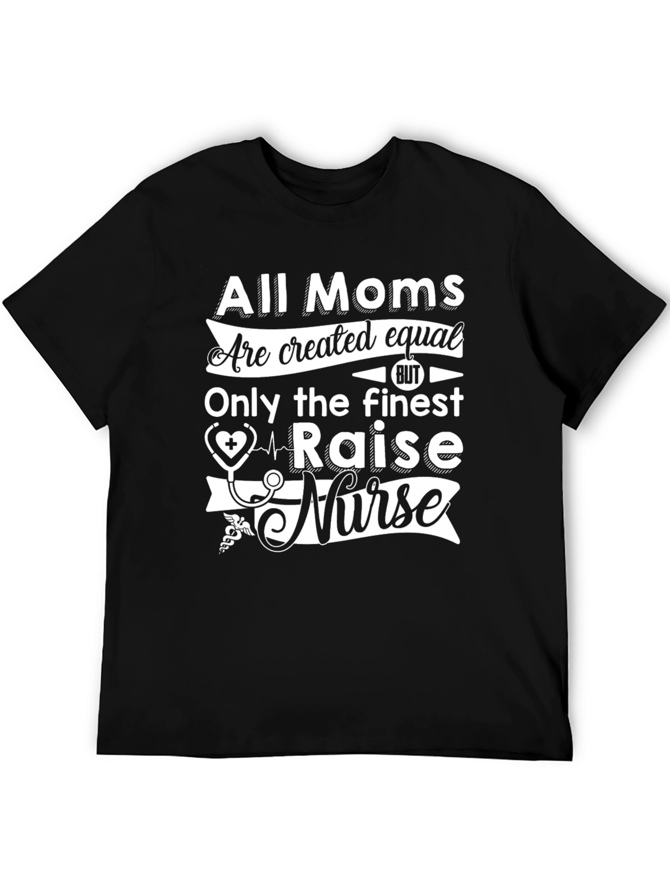 All Moms Raise a Nurse T-Shirt