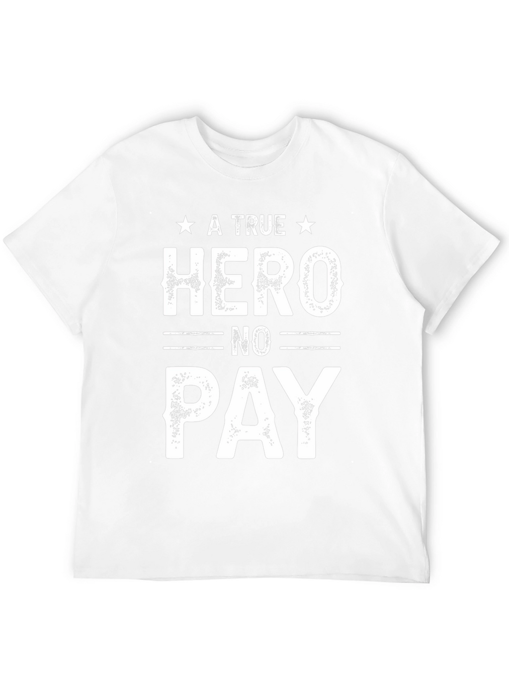 A True Hero No Pay T-Shirt