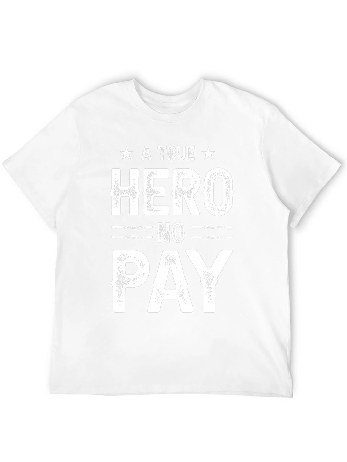 A True Hero No Pay T-Shirt