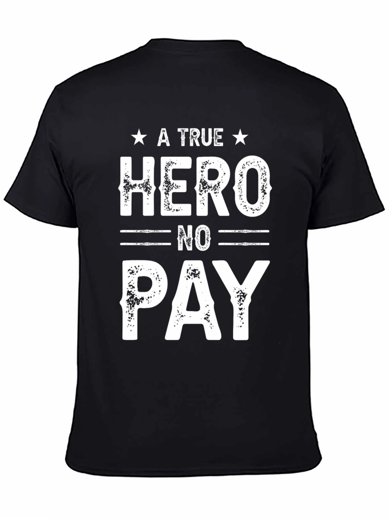 A True Hero No Pay T-Shirt