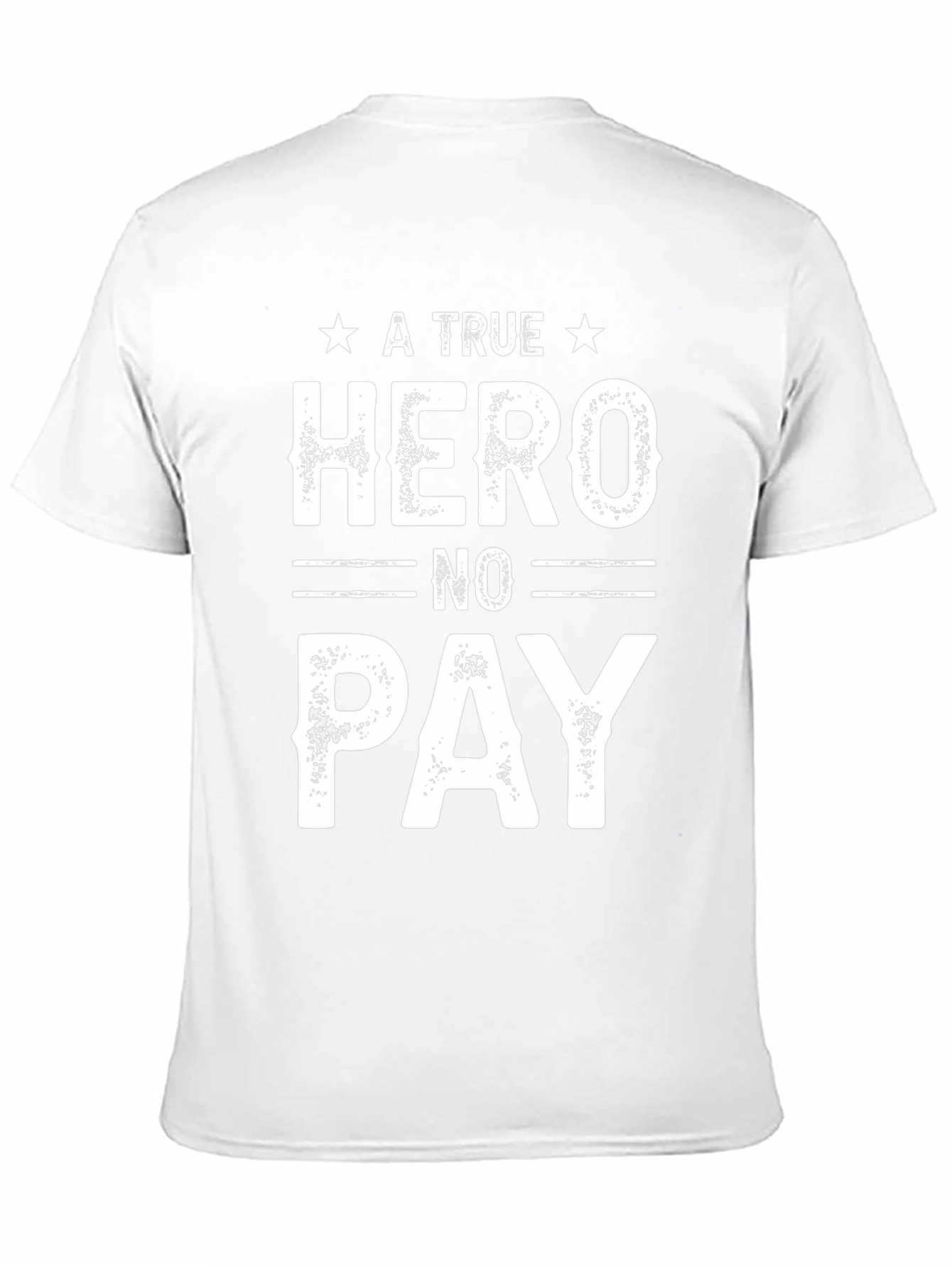 A True Hero No Pay T-Shirt