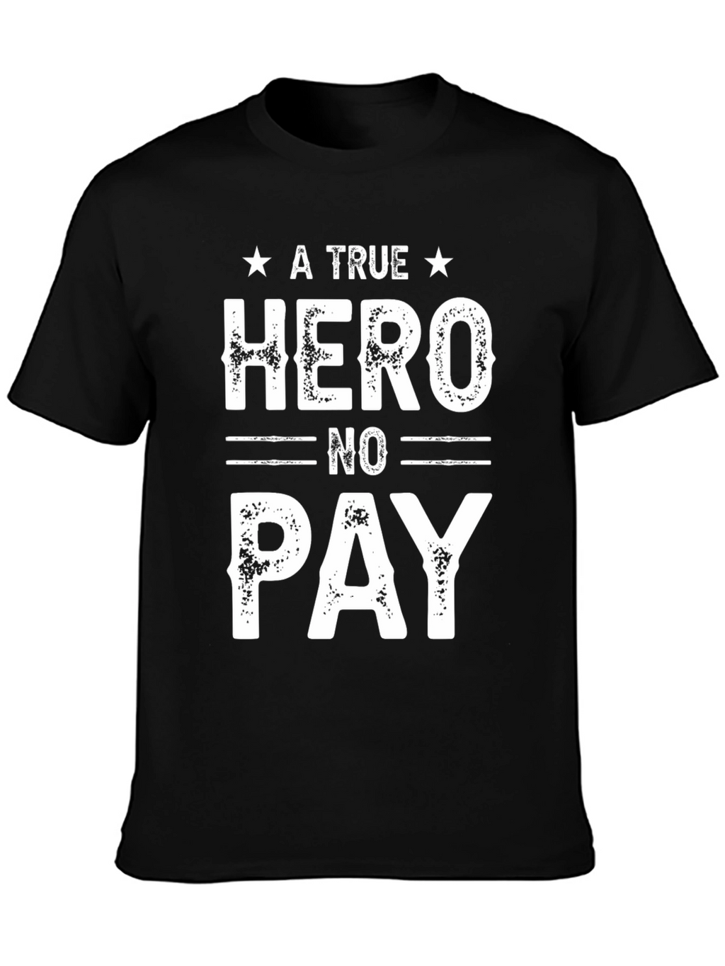 A True Hero No Pay T-Shirt