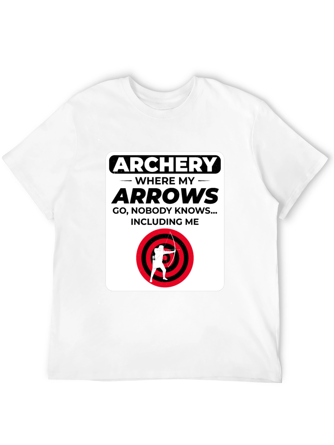 Archery Arrows Humor T-Shirt - Where They Go Nobody Knows!