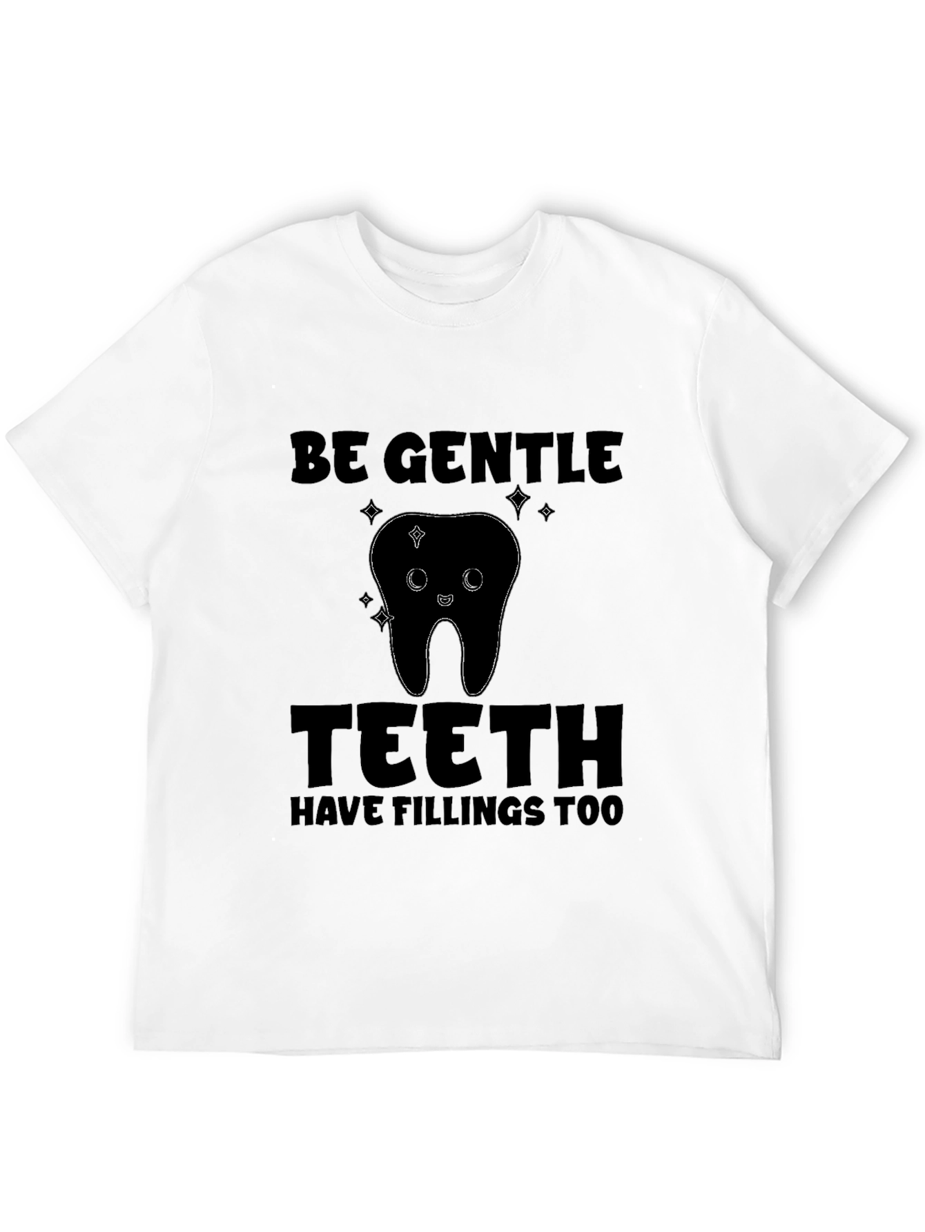 Be Gentle Teeth Fillings T-Shirt