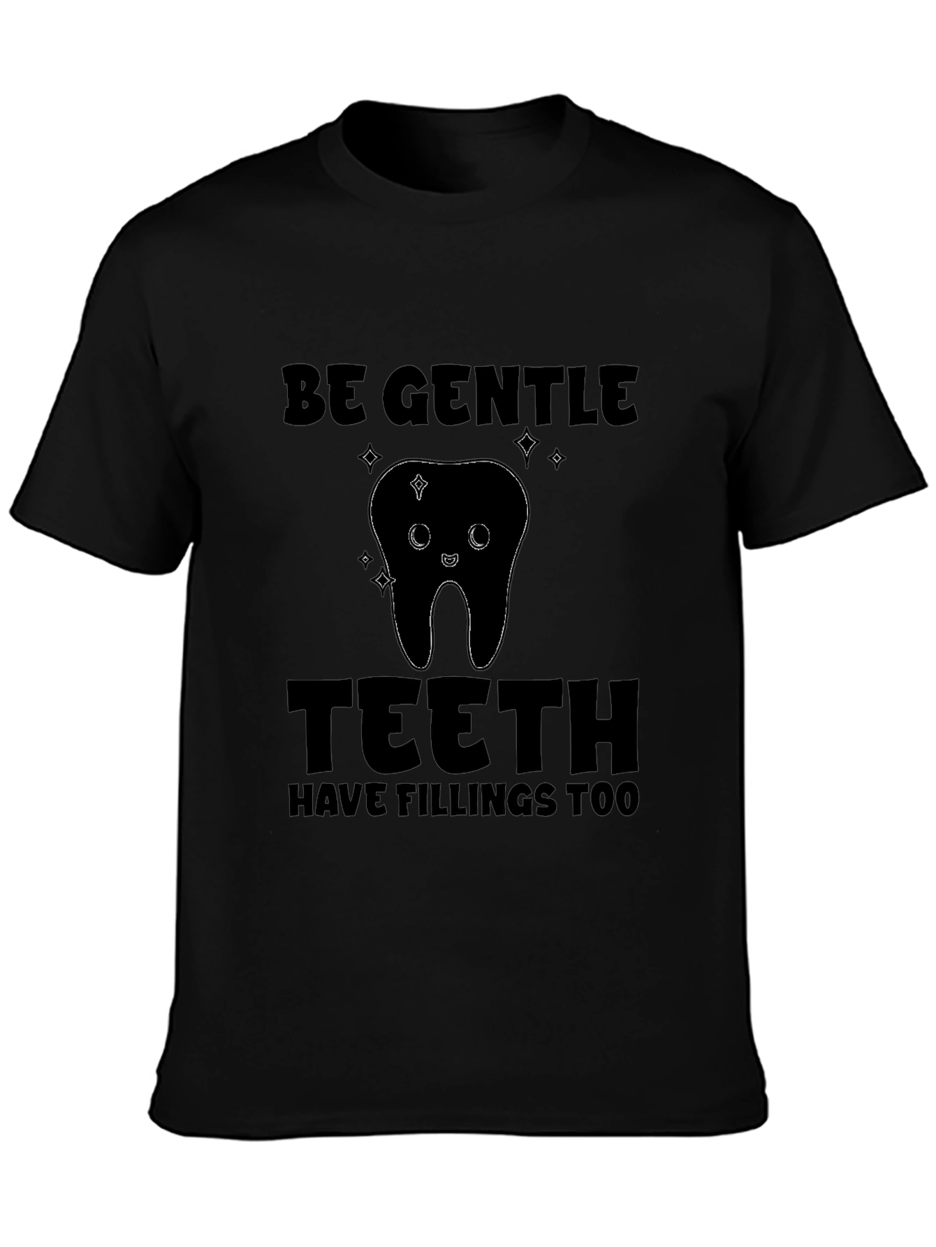 Be Gentle Teeth Fillings T-Shirt