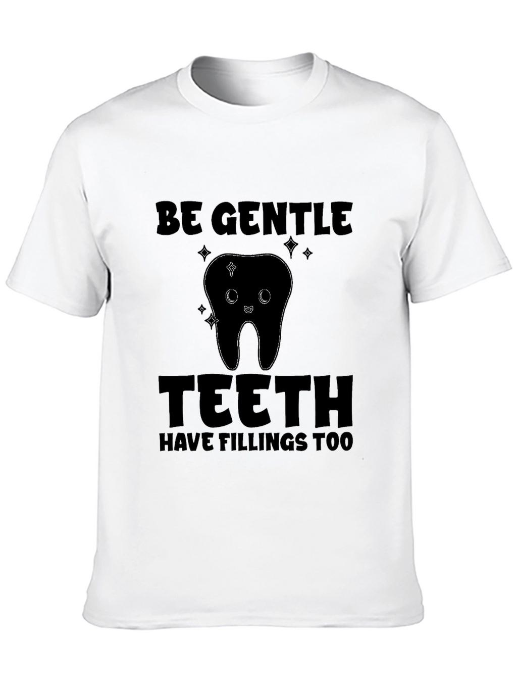 Be Gentle Teeth Fillings T-Shirt