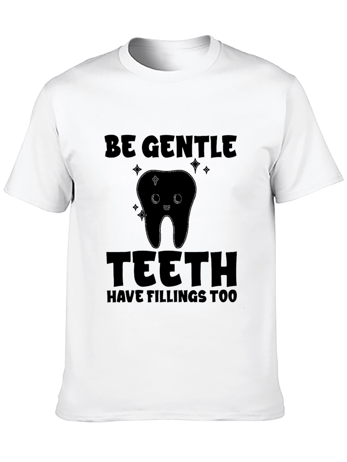 Be Gentle Teeth Fillings T-Shirt
