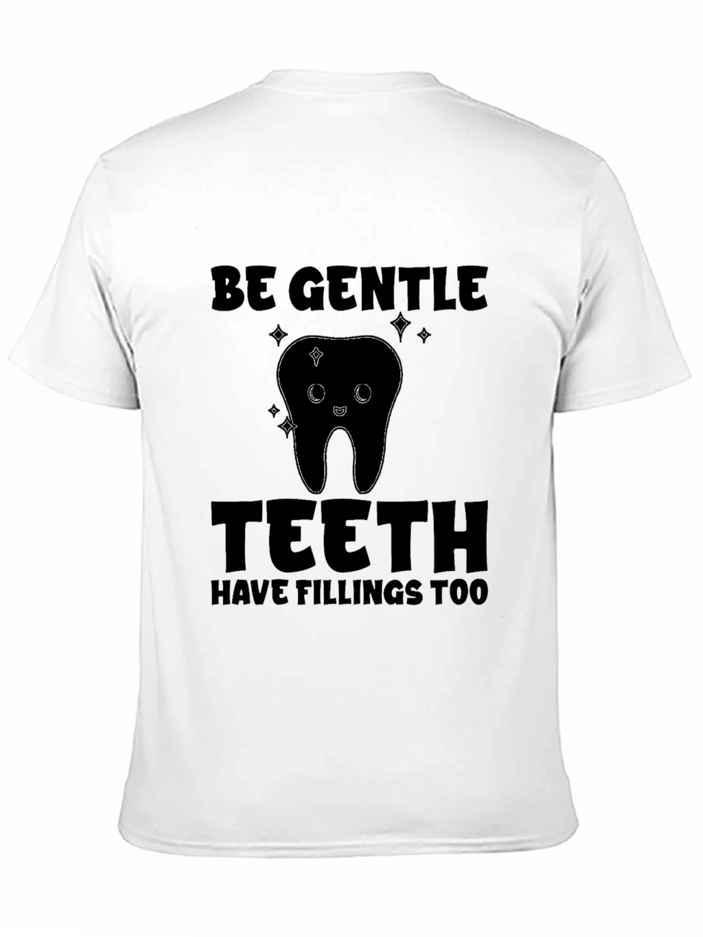 Be Gentle Teeth Fillings T-Shirt