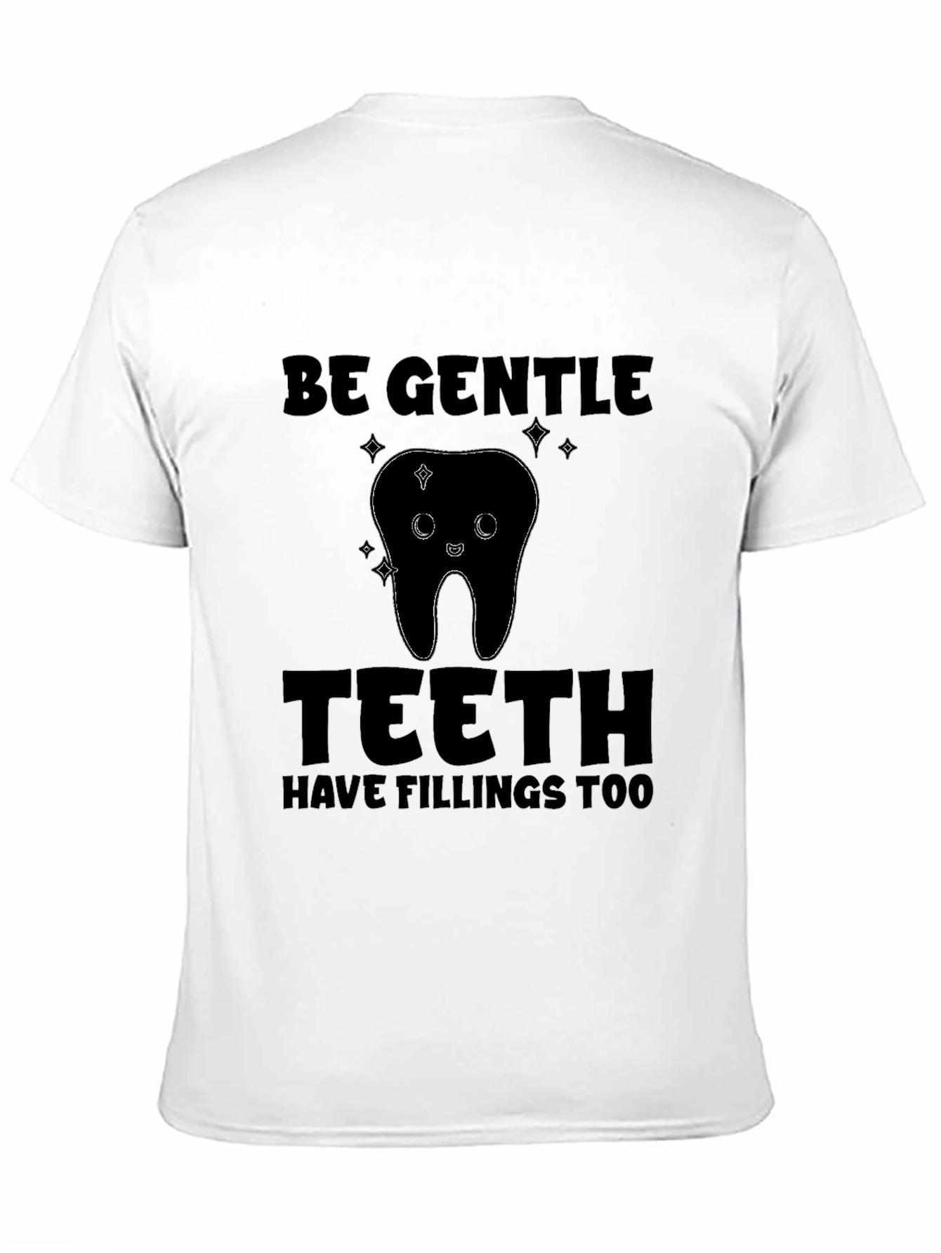 Be Gentle Teeth Fillings T-Shirt