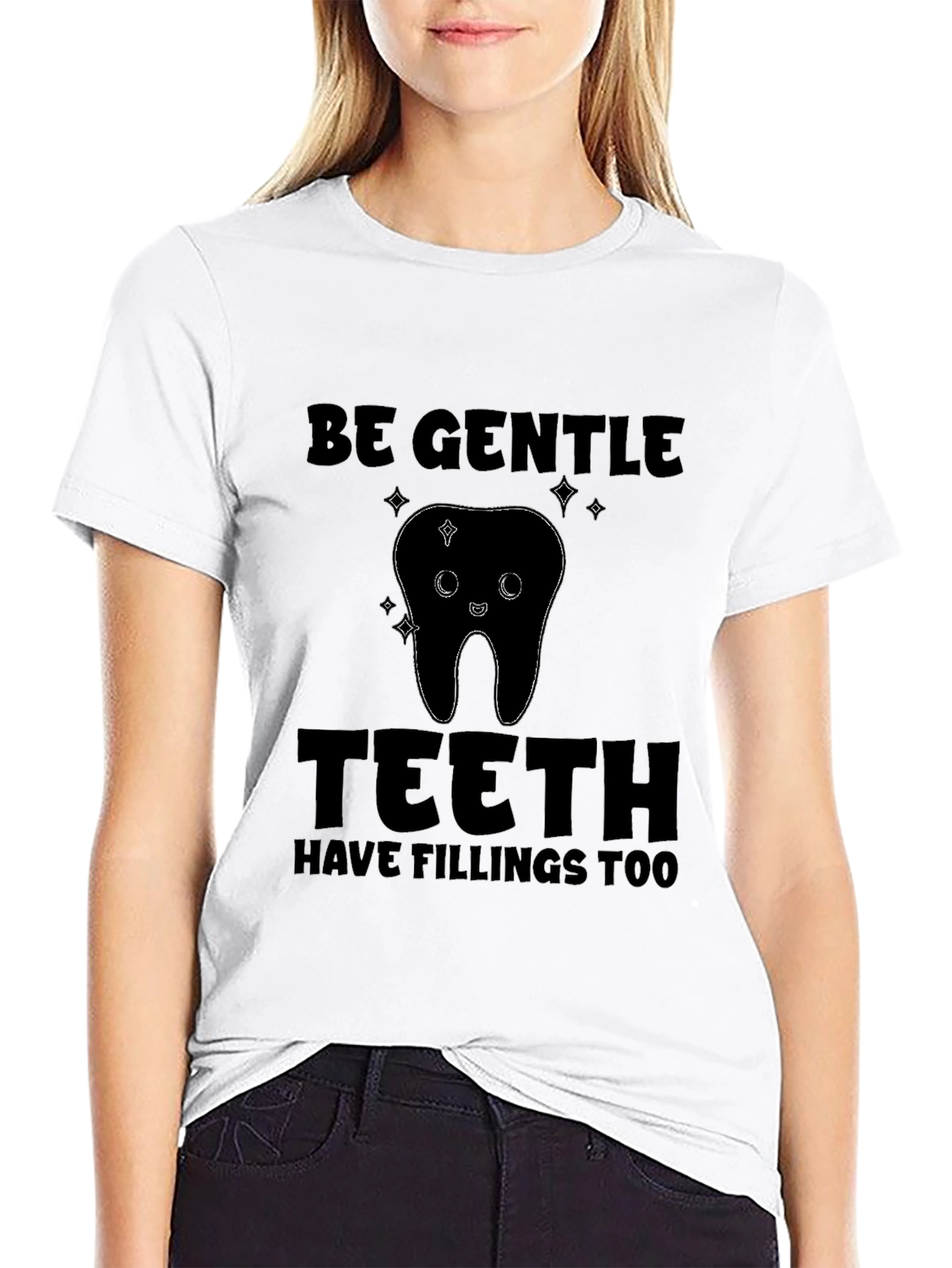Be Gentle Teeth Fillings T-Shirt