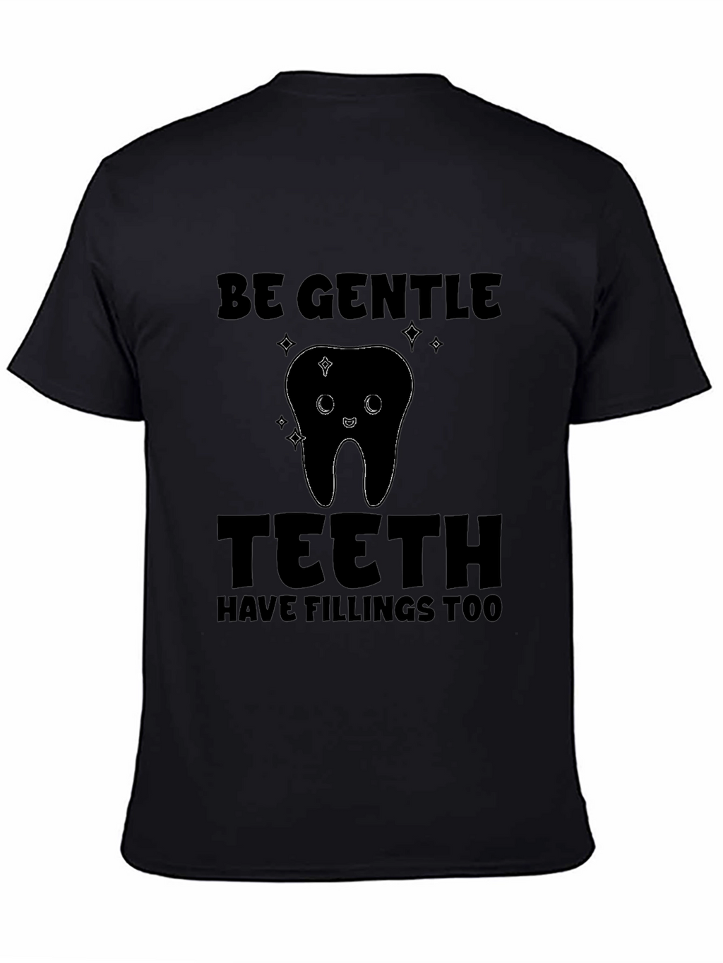 Be Gentle Teeth Fillings T-Shirt