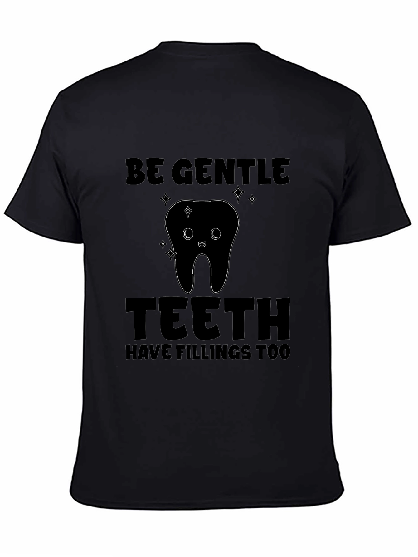Be Gentle Teeth Fillings T-Shirt