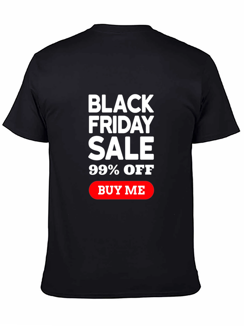 Black Friday Sale T-Shirt - 99% Off