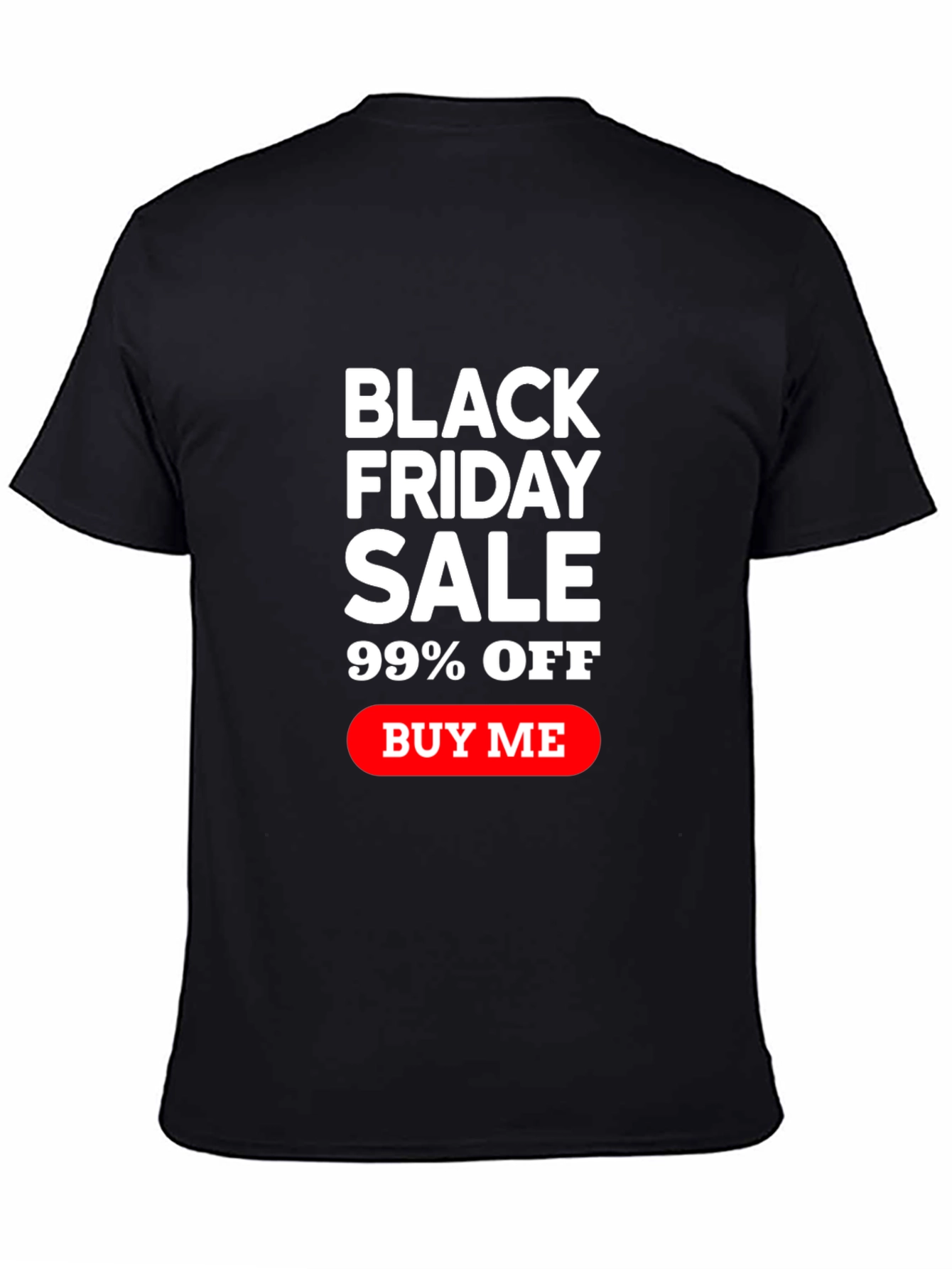 Black Friday Sale T-Shirt - 99% Off