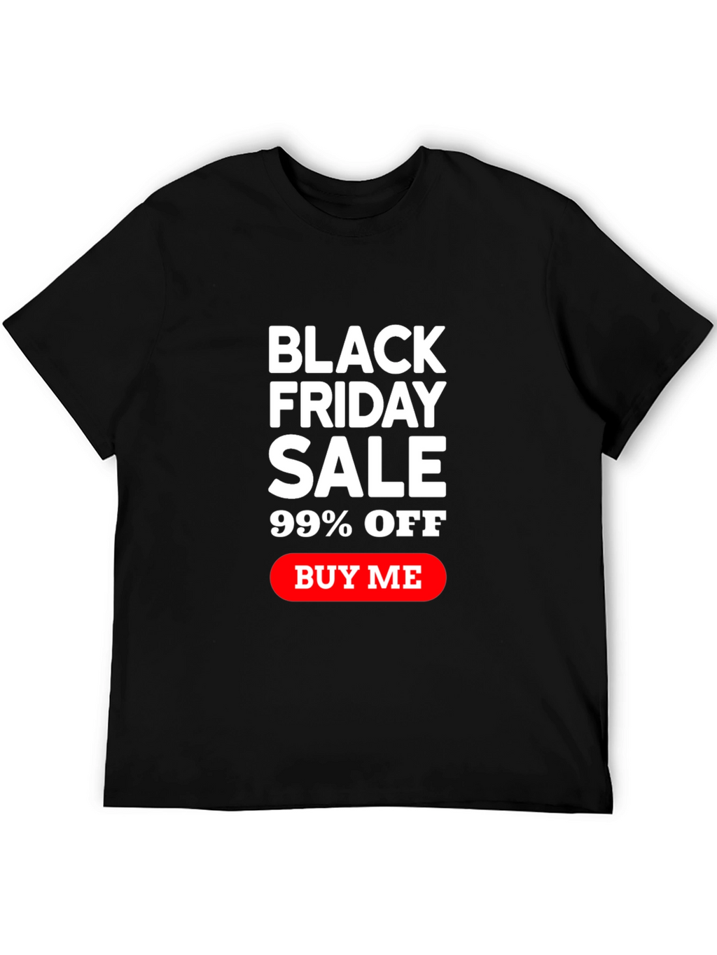 Black Friday Sale T-Shirt - 99% Off
