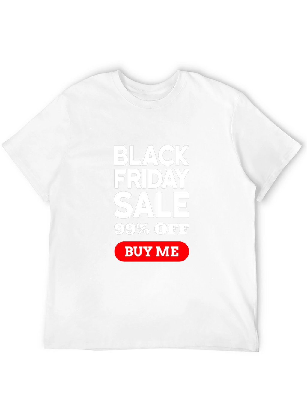 Black Friday Sale T-Shirt - 99% Off