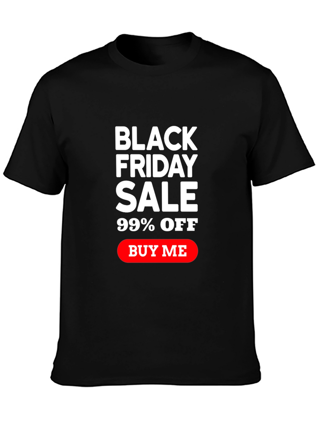Black Friday Sale T-Shirt - 99% Off