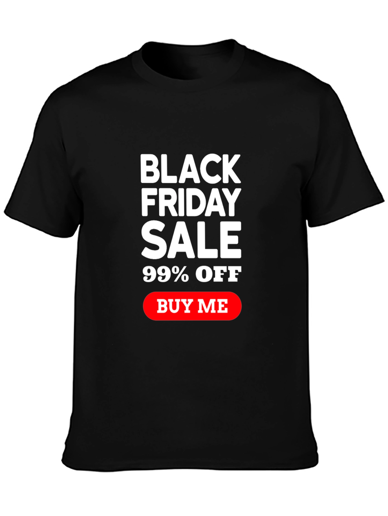 Black Friday Sale T-Shirt - 99% Off